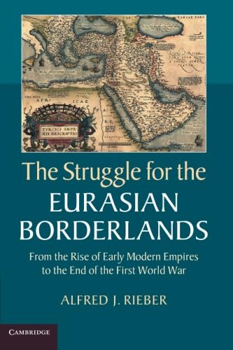 Beispielbild fr The Struggle for the Eurasian Borderlands: From The Rise Of Early Modern Empires To The End Of The First World War zum Verkauf von Prior Books Ltd