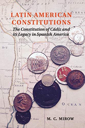 Beispielbild fr Latin American Constitutions: The Constitution of Cádiz and its Legacy in Spanish America zum Verkauf von Monster Bookshop