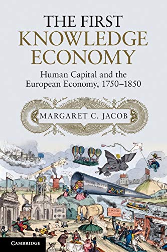 The First Knowledge Economy: Human Capital and the European Economy, 1750â€“1850 (9781107619838) by Jacob, Margaret C.