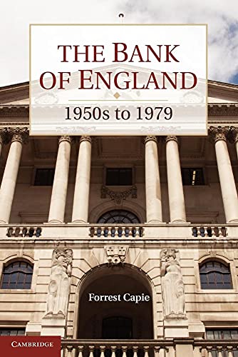 The Bank of England: 1950s to 1979 (Studies in Macroeconomic History) (9781107621695) by Capie, Forrest