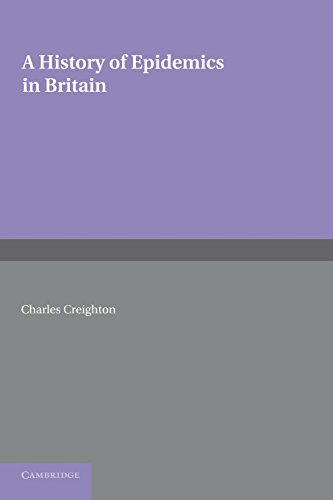 Stock image for A History of Epidemics in Britain: Volume 2, From the Extinction of Plague to the Present Time Creighton, Charles for sale by Vintage Book Shoppe