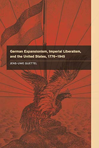 9781107622616: German Expansionism, Imperial Liberalism, and the United States, 1776–1945