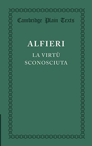 La virtÃ¹ sconosciuta (Cambridge Plain Texts) (Italian Edition) (9781107622975) by Alfieri, Vittorio