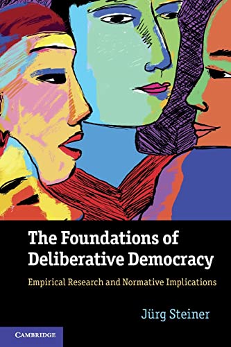 9781107625013: The Foundations of Deliberative Democracy Paperback: Empirical Research and Normative Implications