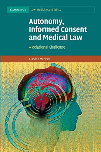 Beispielbild fr Autonomy, Informed Consent and Medical Law: A Relational Challenge: 8 (Cambridge Law, Medicine and Ethics, Series Number 8) zum Verkauf von WorldofBooks