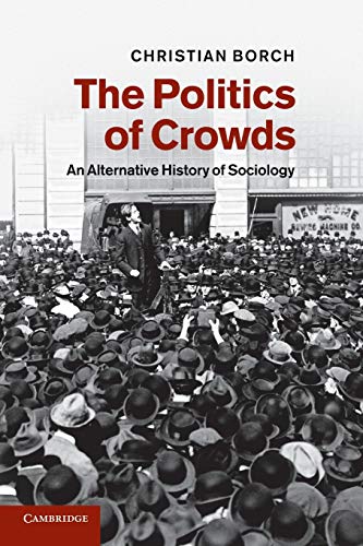 Beispielbild fr The Politics of Crowds : An Alternative History of Sociology zum Verkauf von Better World Books