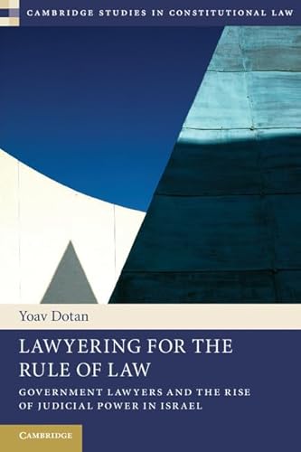 Lawyering for the Rule of Law: Government Lawyers and the Rise of Judicial Power in Israel (Cambr...