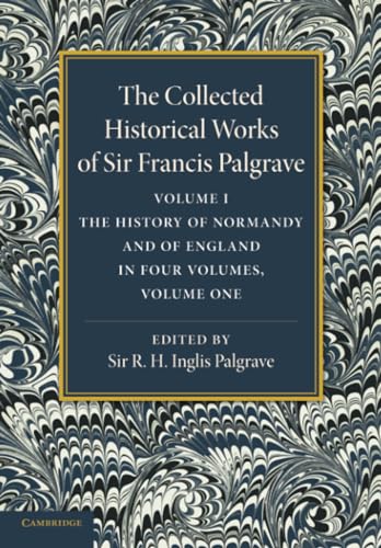 Imagen de archivo de The Collected Historical Works of Sir Francis Palgrave, K.H.: 1 a la venta por Chiron Media