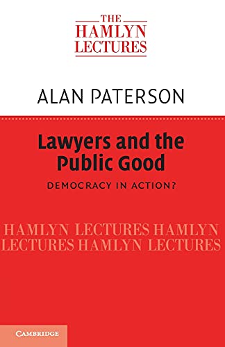 Lawyers and the Public Good: Democracy in Action? (The Hamlyn Lectures) (9781107626287) by Paterson, Alan
