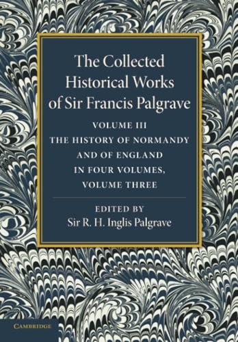 Imagen de archivo de The Collected Historical Works of Sir Francis Palgrave, K.H.: 3 a la venta por Chiron Media