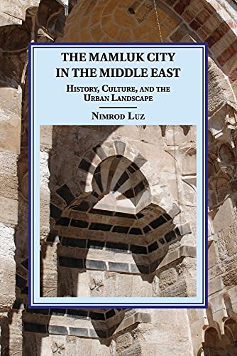 Beispielbild fr The Mamluk City in the Middle East: History, Culture, and the Urban Landscape (Cambridge Studies in Islamic Civilization) zum Verkauf von Lucky's Textbooks