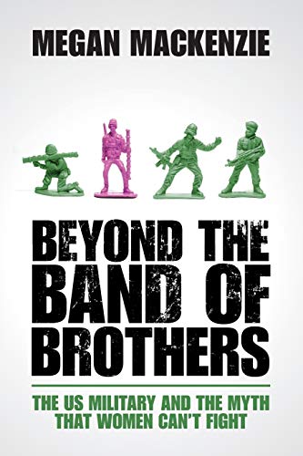 Beispielbild fr Beyond the Band of Brothers: The US Military and the Myth that Women Can't Fight zum Verkauf von BooksRun