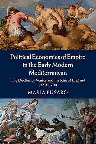 9781107630383: Political Economies of Empire in the Early Modern Mediterranean: The Decline of Venice and the Rise of England 1450–1700