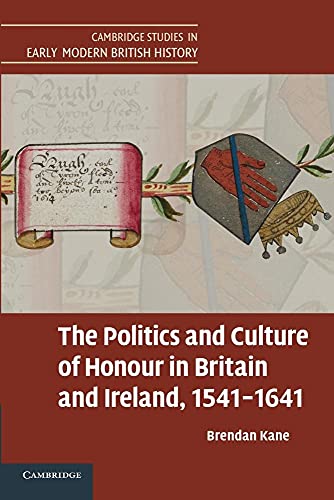 9781107630536: The Politics and Culture of Honour in Britain and Ireland, 1541–1641 (Cambridge Studies in Early Modern British History)