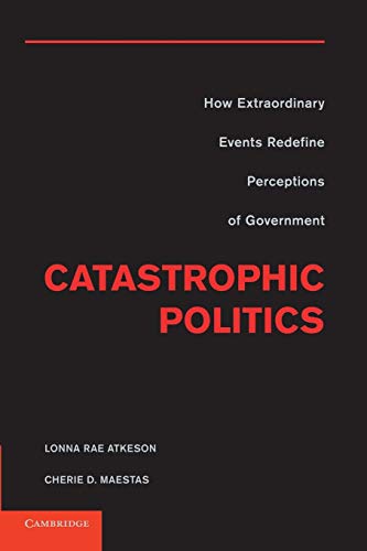 9781107630741: Catastrophic Politics: How Extraordinary Events Redefine Perceptions Of Government