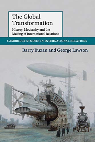 Imagen de archivo de The Global Transformation: History, Modernity and the Making of International Relations (Cambridge Studies in International Relations, Series Number 135) a la venta por Coas Books