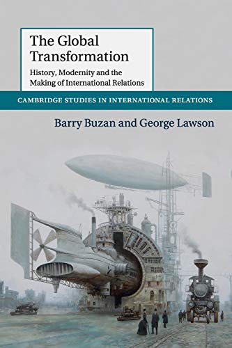 9781107630802: The Global Transformation: History, Modernity and the Making of International Relations: 135 (Cambridge Studies in International Relations, Series Number 135)