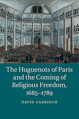 Stock image for The Huguenots of Paris and the Coming of Religious Freedom, 1685?1789 for sale by Lucky's Textbooks