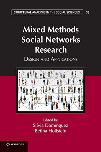 Stock image for Mixed Methods Social Networks Research: Design and Applications (Structural Analysis in the Social Sciences, Series Number 36) for sale by GF Books, Inc.