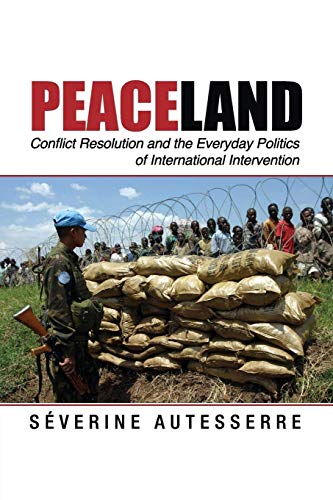 Stock image for Peaceland: Conflict Resolution and the Everyday Politics of International Intervention (Problems of International Politics) for sale by HPB-Red