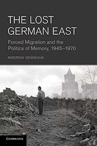 9781107634350: The Lost German East: Forced Migration and the Politics of Memory, 1945–1970