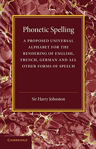 9781107635302: Phonetic Spelling: A Proposed Universal Alphabet for the Rendering of English, French, German and All Other Forms of Speech