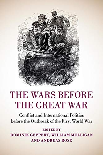 Stock image for The Wars before the Great War: Conflict and International Politics before the Outbreak of the First World War for sale by Chiron Media