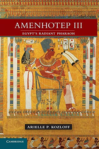 Amenhotep III: Egypt's Radiant Pharaoh (9781107638549) by Kozloff, Arielle P.