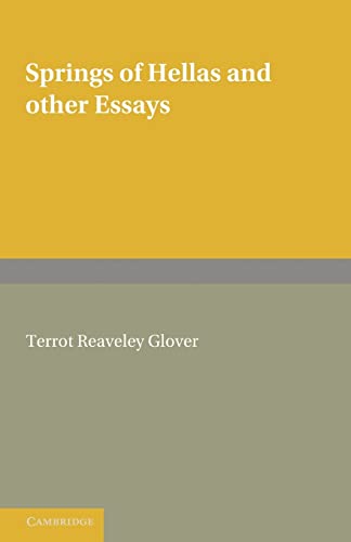 Springs of Hellas and Other Essays by T. R. Glover: With a Memoir by S. C. Roberts (9781107638808) by Glover, T. R.; Roberts, S. C.