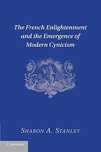 Stock image for The French Enlightenment and the Emergence of Modern Cynicism for sale by GF Books, Inc.