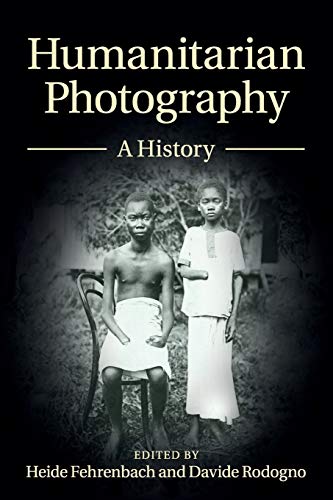 Beispielbild fr Humanitarian Photography: A History (Human Rights in History) zum Verkauf von Books Unplugged