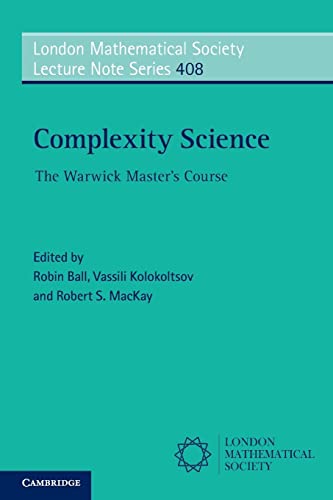 Imagen de archivo de Complexity Science: The Warwick Master's Course (London Mathematical Society Lecture Note Series) a la venta por Powell's Bookstores Chicago, ABAA