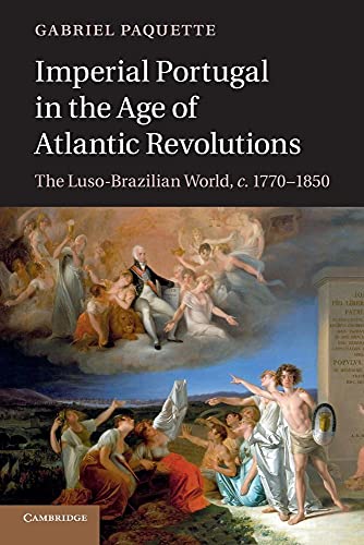 9781107640764: Imperial Portugal in the Age of Atlantic Revolutions: The Luso-Brazilian World, c.1770-1850.