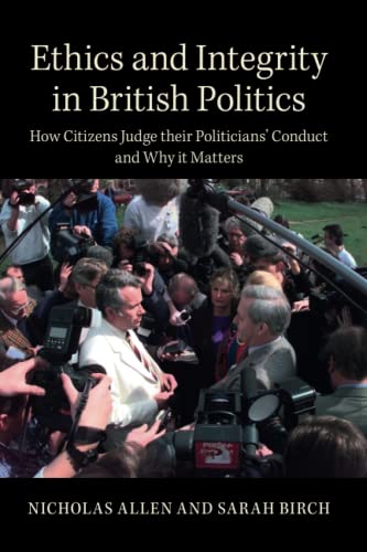 Imagen de archivo de Ethics and Integrity in British Politics: How Citizens Judge their Politicians' Conduct and Why It Matters a la venta por WorldofBooks