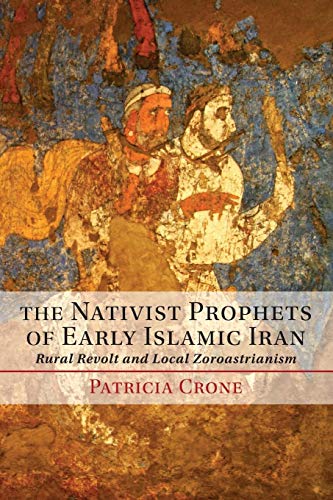 Stock image for The Nativist Prophets of Early Islamic Iran: Rural Revolt and Local Zoroastrianism for sale by Lucky's Textbooks