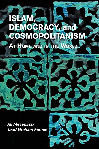 Beispielbild fr Islam, Democracy, and Cosmopolitanism: At Home and in the World zum Verkauf von Lakeside Books