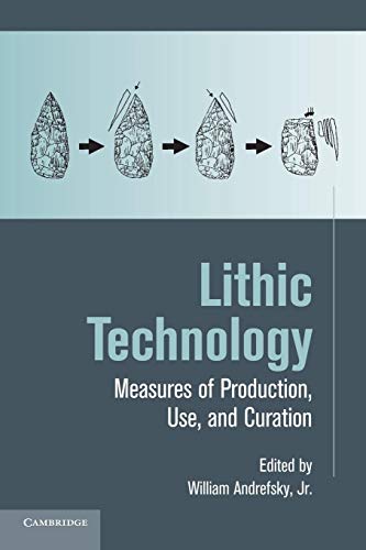 9781107646636: Lithic Technology: Measures of Production, Use and Curation