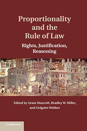 Beispielbild fr Proportionality and the Rule of Law: Rights, Justification, Reasoning zum Verkauf von Lucky's Textbooks