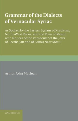 Beispielbild fr Grammar of the Dialects of the Vernacular Syriac: As Spoken by the Eastern Syrians of Kurdistan, North-West Persia and the Plain of Mosul, with . the Jews of Azerbijan and of Zakhu Near Mosul zum Verkauf von HPB-Ruby