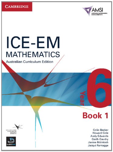 ICE-EM Mathematics Australian Curriculum Edition Year 6 Book 1 (9781107648487) by Becker, Colin; Cole, Howard; Edwards, Andy; Gaudry, Garth; McIntosh, Janine; Ramagge, Jacqui