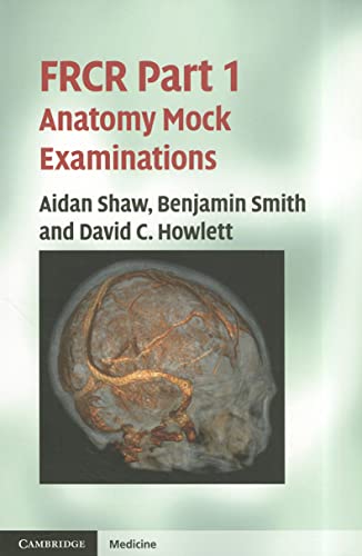 F.R.C.R. Part 1 Anatomy Mock Examinations (9781107648647) by Shaw, Aidan