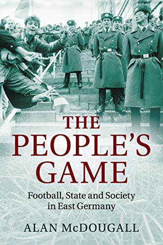 Imagen de archivo de The People's Game: Football, State and Society in East Germany a la venta por GF Books, Inc.