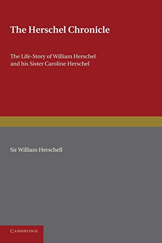 9781107650015: The Herschel Chronicle: The Life-Story Of William Herschel And His Sister Caroline Herschel