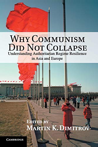 Stock image for Why Communism Did Not Collapse: Understanding Authoritarian Regime Resilience In Asia And Europe for sale by Textbooks_Source