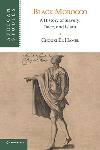 Beispielbild fr Black Morocco: A History of Slavery, Race, and Islam (African Studies, Series Number 123) zum Verkauf von Lucky's Textbooks