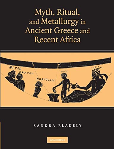 Stock image for Myth, Ritual and Metallurgy in Ancient Greece and Recent Africa for sale by Lucky's Textbooks