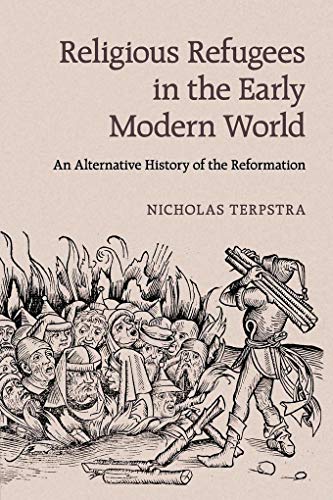 Stock image for Religious Refugees in the Early Modern World: An Alternative History of the Reformation for sale by Book Dispensary