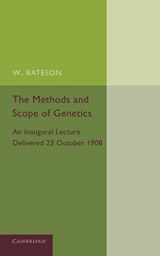 9781107652583: The Methods and Scope of Genetics: An Inaugural Lecture Delivered 23 October 1908