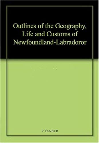 9781107653771: Outlines of the Geography, Life and Customs of Newfoundland-Labradoror