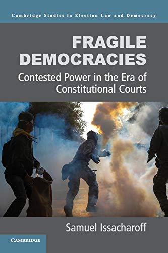 Fragile Democracies: Contested Power in the Era of Constitutional Courts (Cambridge Studies in El...